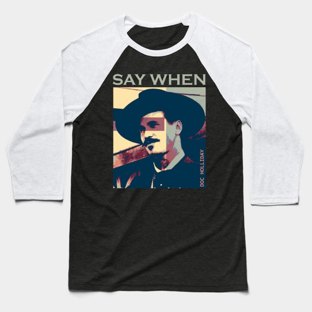 say when doc holliday Baseball T-Shirt by Nwebube parody design